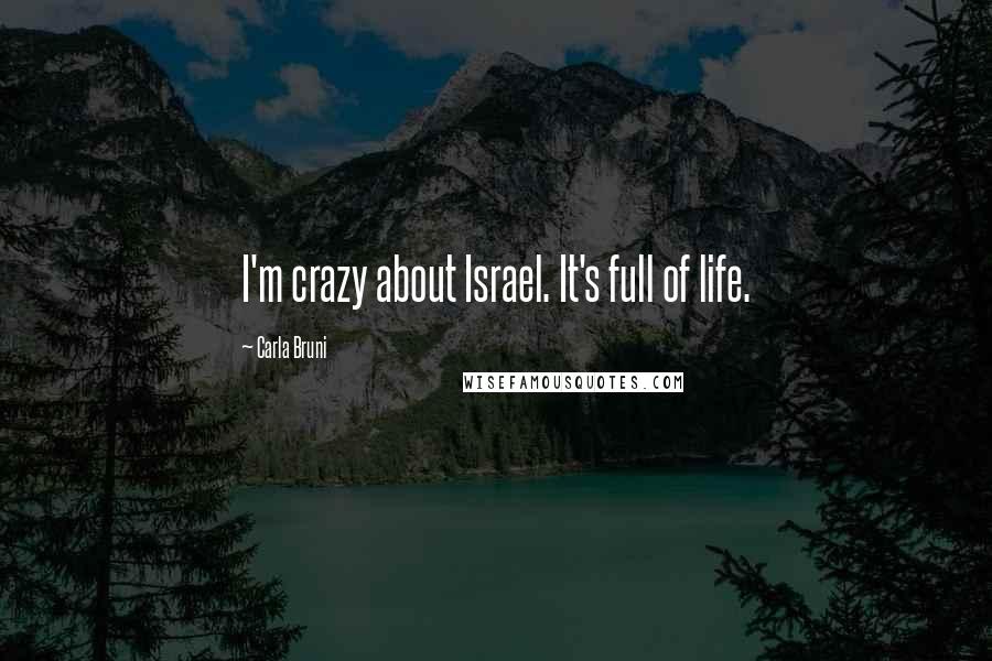 Carla Bruni Quotes: I'm crazy about Israel. It's full of life.