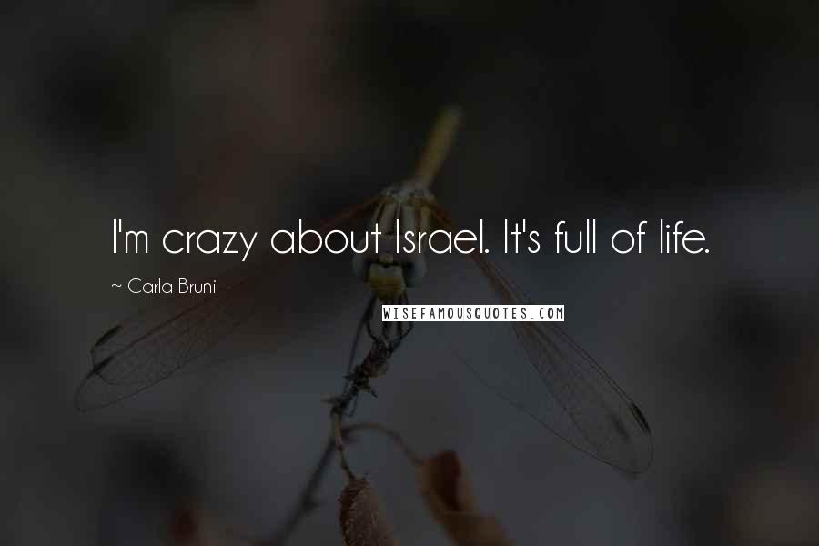 Carla Bruni Quotes: I'm crazy about Israel. It's full of life.