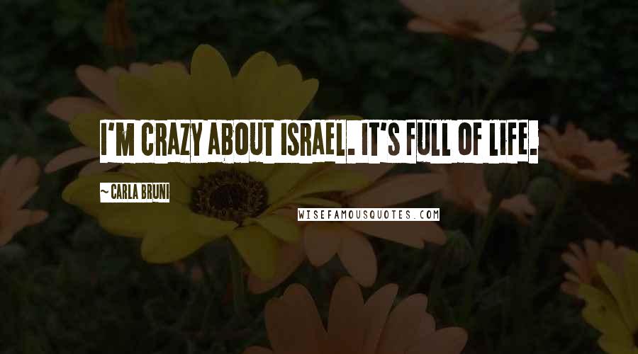 Carla Bruni Quotes: I'm crazy about Israel. It's full of life.