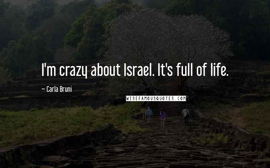 Carla Bruni Quotes: I'm crazy about Israel. It's full of life.