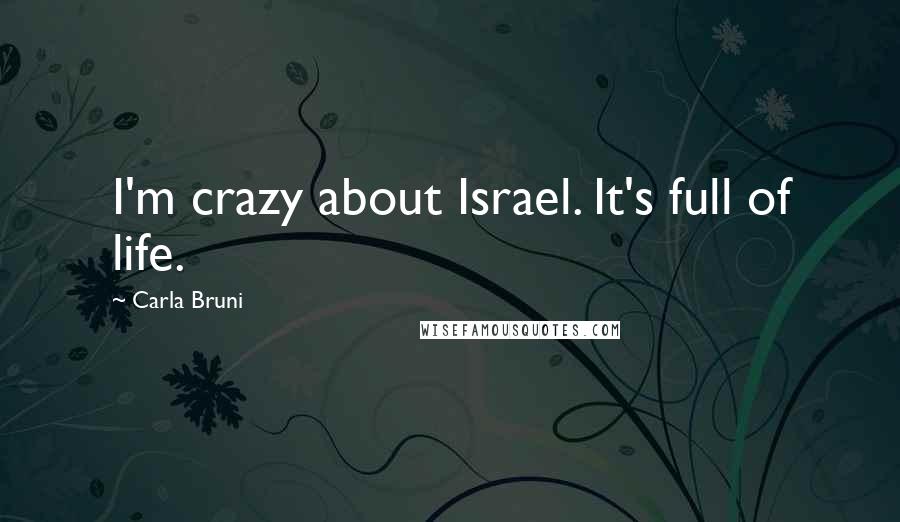 Carla Bruni Quotes: I'm crazy about Israel. It's full of life.