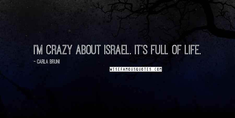 Carla Bruni Quotes: I'm crazy about Israel. It's full of life.