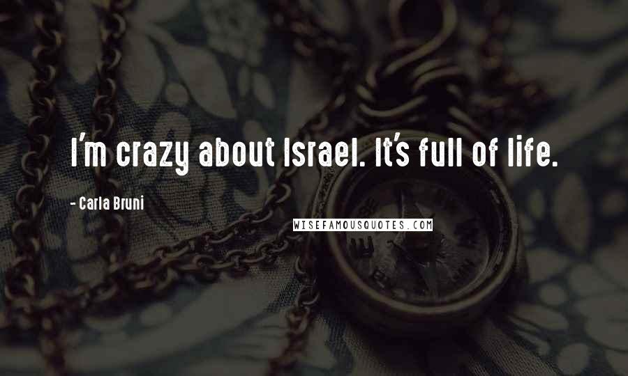 Carla Bruni Quotes: I'm crazy about Israel. It's full of life.