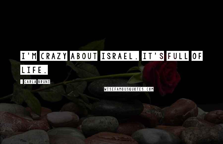 Carla Bruni Quotes: I'm crazy about Israel. It's full of life.