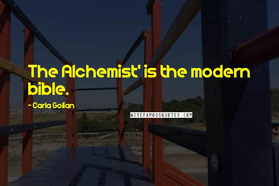 Carla Golian Quotes: The Alchemist' is the modern bible.