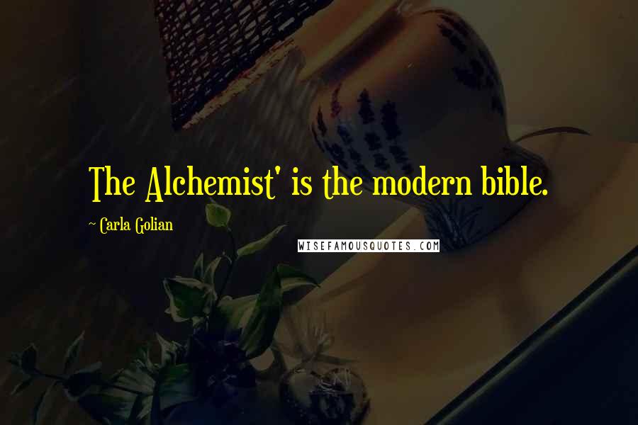 Carla Golian Quotes: The Alchemist' is the modern bible.