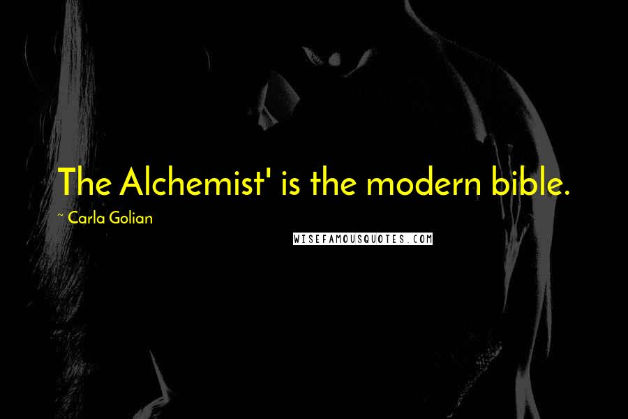 Carla Golian Quotes: The Alchemist' is the modern bible.
