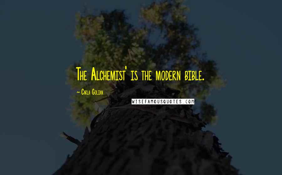 Carla Golian Quotes: The Alchemist' is the modern bible.