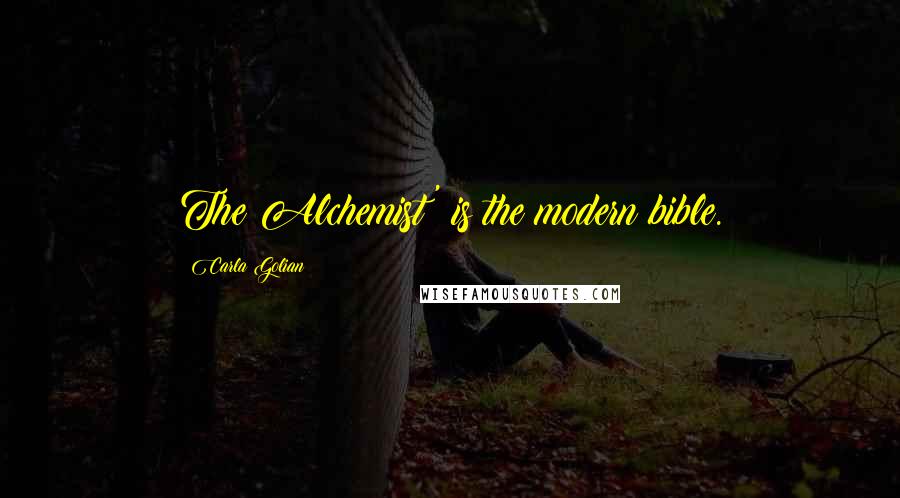 Carla Golian Quotes: The Alchemist' is the modern bible.