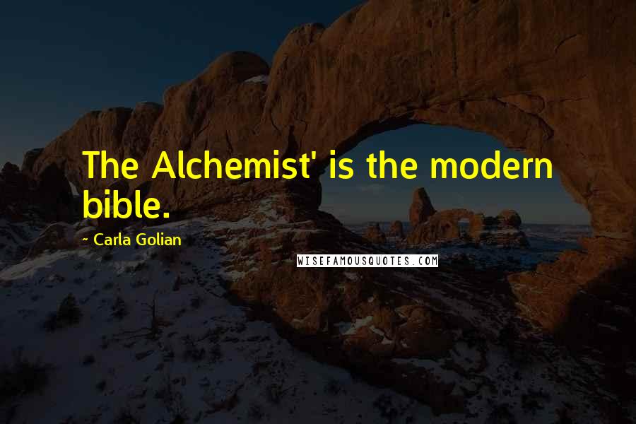 Carla Golian Quotes: The Alchemist' is the modern bible.