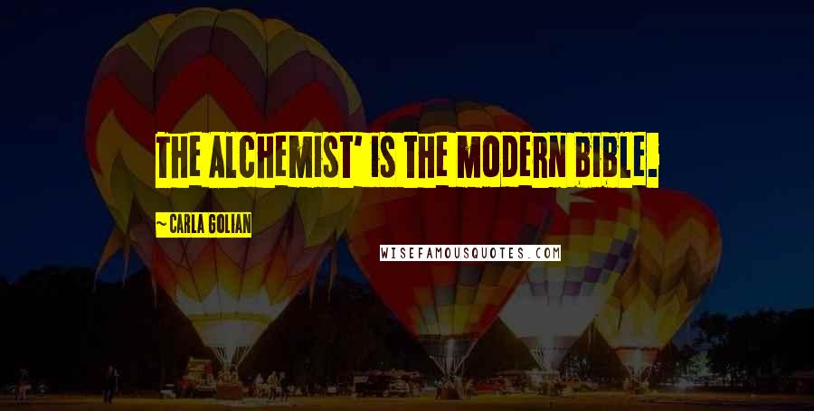 Carla Golian Quotes: The Alchemist' is the modern bible.