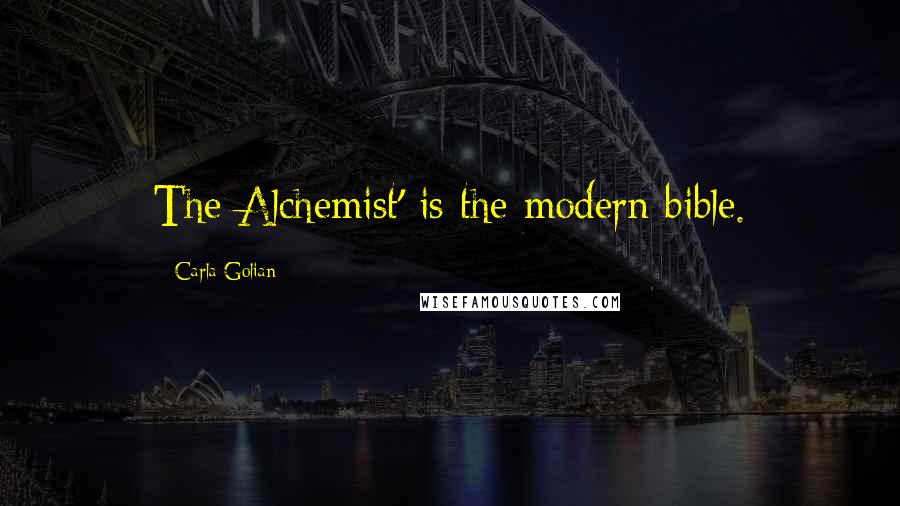 Carla Golian Quotes: The Alchemist' is the modern bible.
