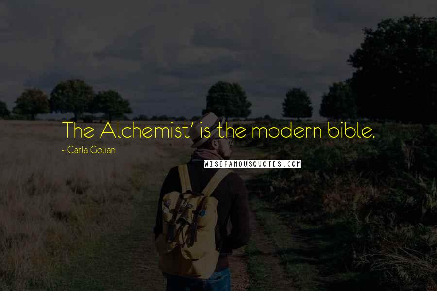 Carla Golian Quotes: The Alchemist' is the modern bible.