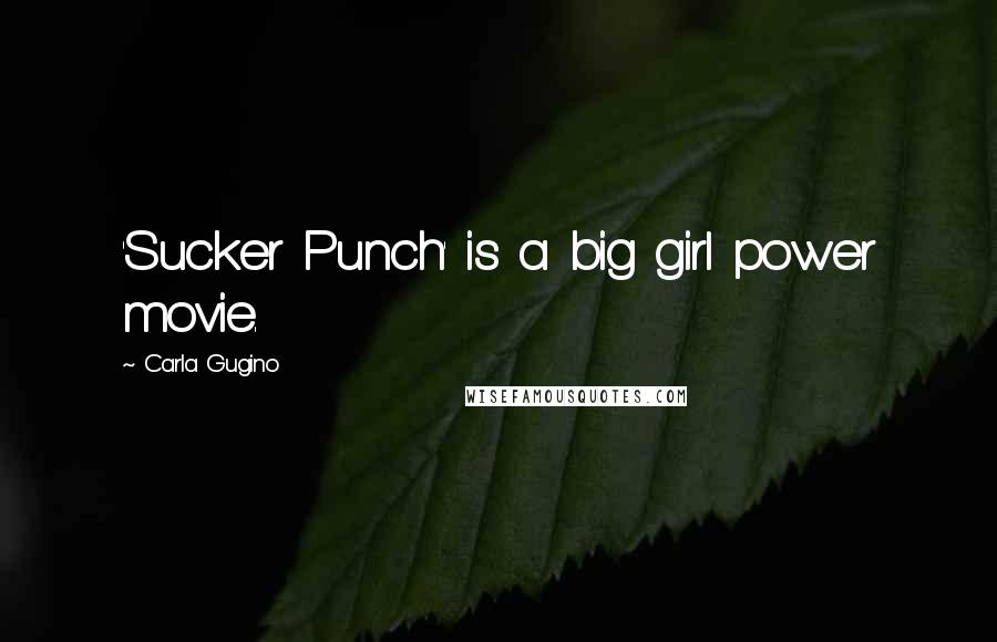 Carla Gugino Quotes: 'Sucker Punch' is a big girl power movie.