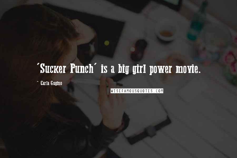 Carla Gugino Quotes: 'Sucker Punch' is a big girl power movie.