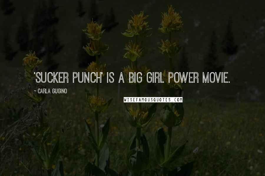 Carla Gugino Quotes: 'Sucker Punch' is a big girl power movie.
