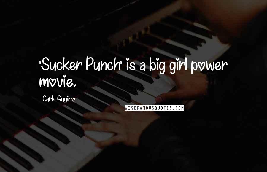 Carla Gugino Quotes: 'Sucker Punch' is a big girl power movie.