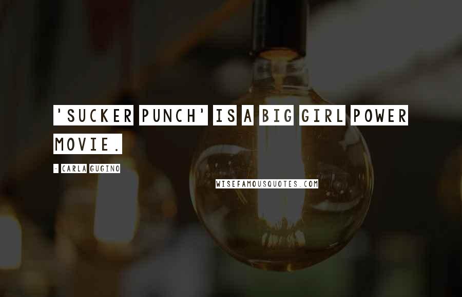 Carla Gugino Quotes: 'Sucker Punch' is a big girl power movie.