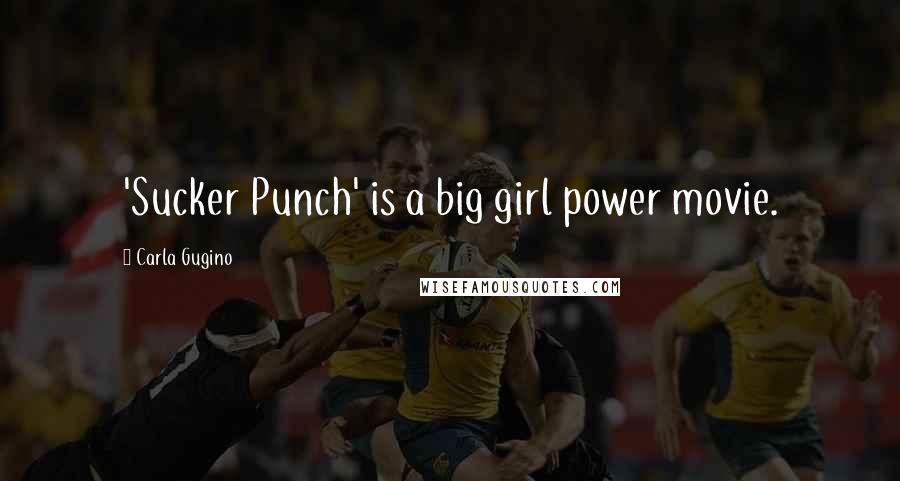 Carla Gugino Quotes: 'Sucker Punch' is a big girl power movie.