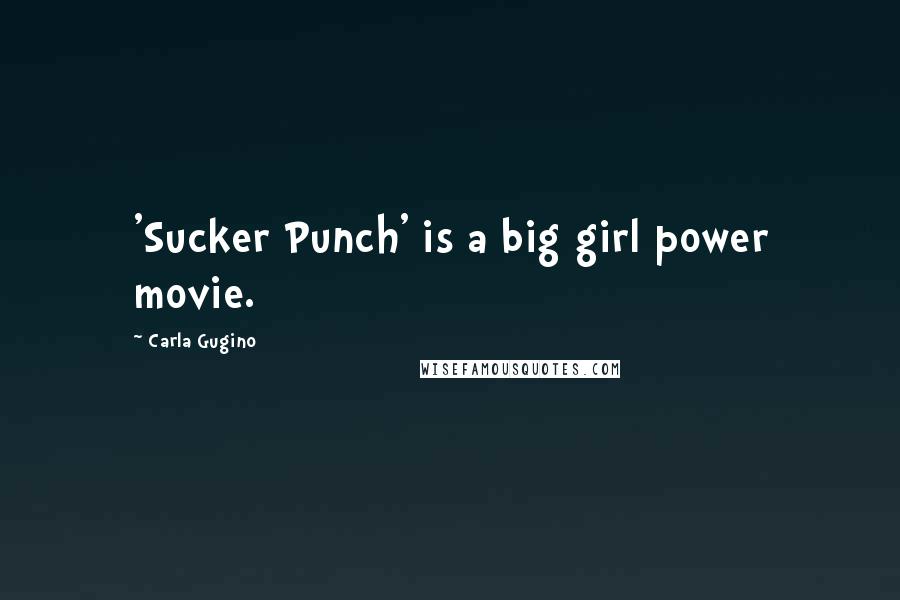 Carla Gugino Quotes: 'Sucker Punch' is a big girl power movie.