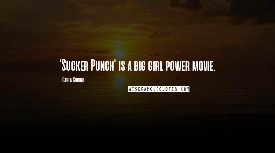 Carla Gugino Quotes: 'Sucker Punch' is a big girl power movie.