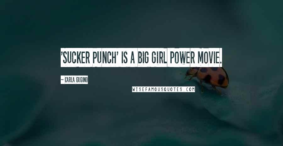 Carla Gugino Quotes: 'Sucker Punch' is a big girl power movie.