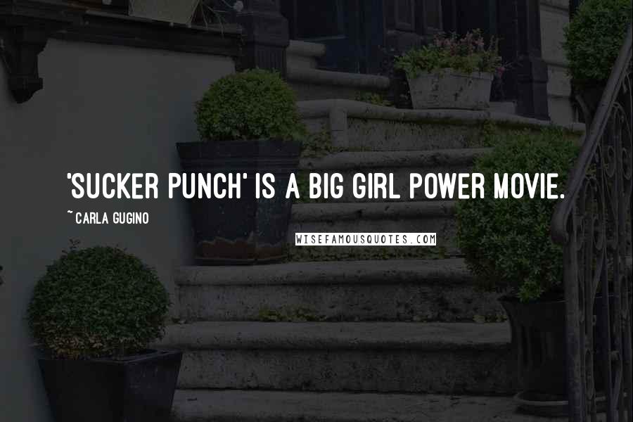 Carla Gugino Quotes: 'Sucker Punch' is a big girl power movie.