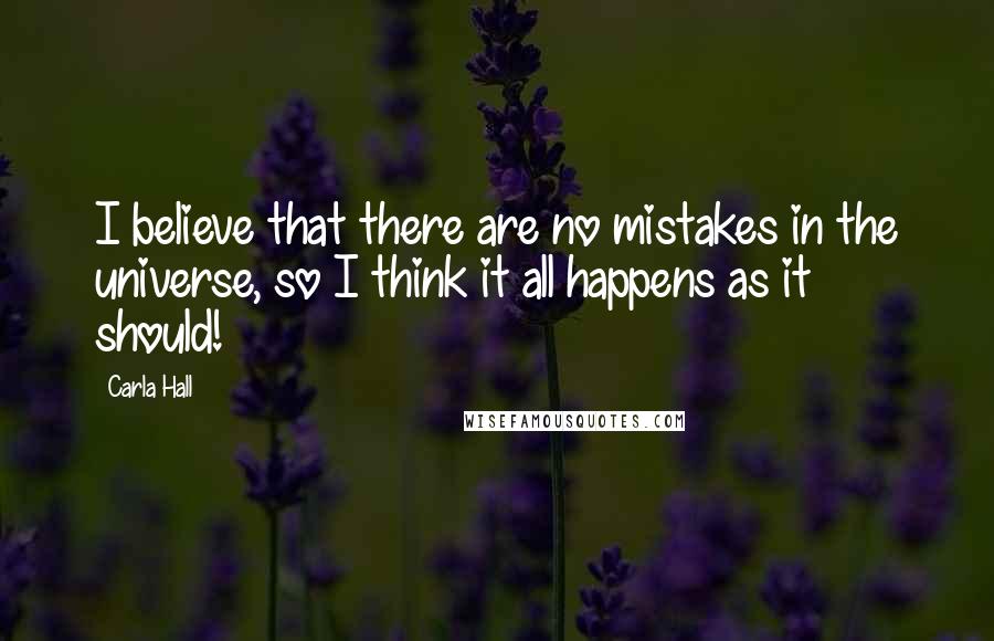 Carla Hall Quotes: I believe that there are no mistakes in the universe, so I think it all happens as it should!