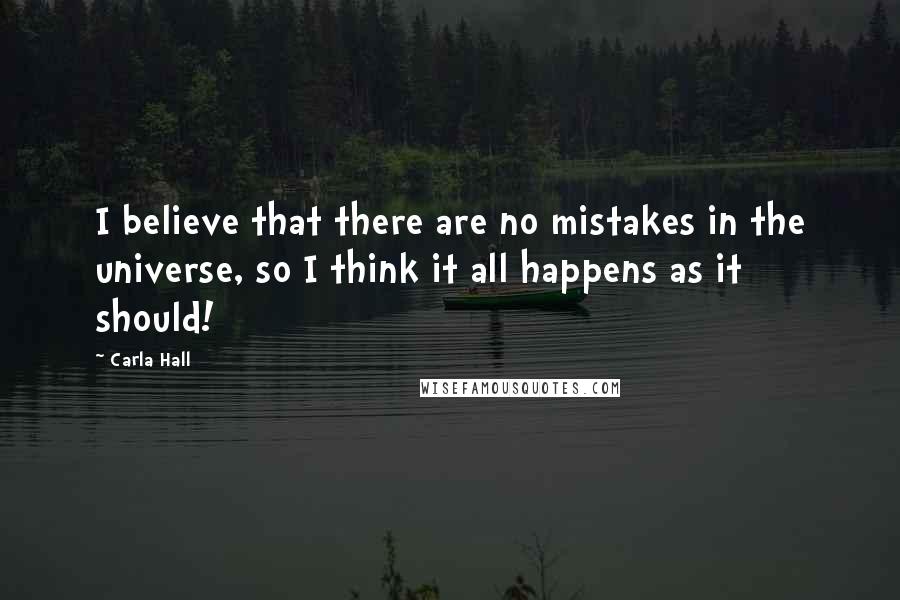 Carla Hall Quotes: I believe that there are no mistakes in the universe, so I think it all happens as it should!