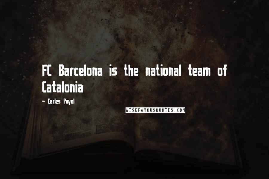 Carles Puyol Quotes: FC Barcelona is the national team of Catalonia