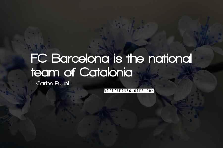 Carles Puyol Quotes: FC Barcelona is the national team of Catalonia