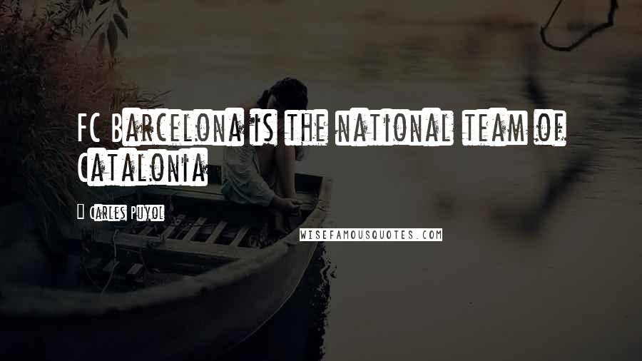 Carles Puyol Quotes: FC Barcelona is the national team of Catalonia