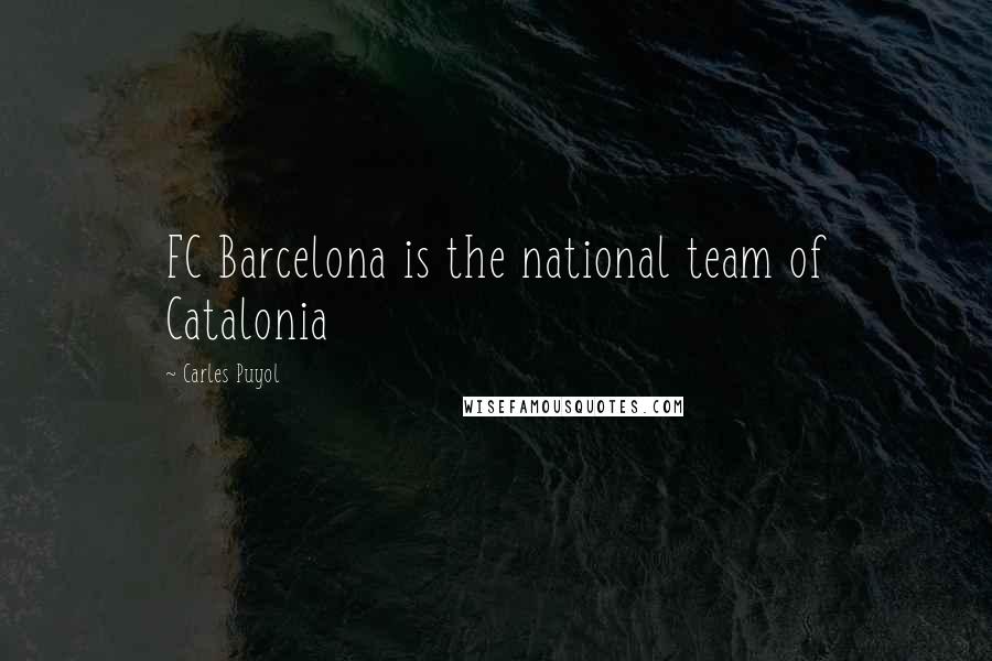 Carles Puyol Quotes: FC Barcelona is the national team of Catalonia