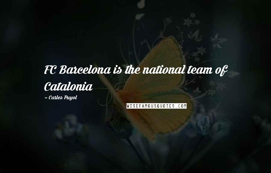 Carles Puyol Quotes: FC Barcelona is the national team of Catalonia