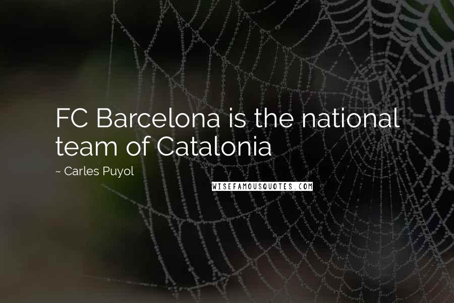 Carles Puyol Quotes: FC Barcelona is the national team of Catalonia