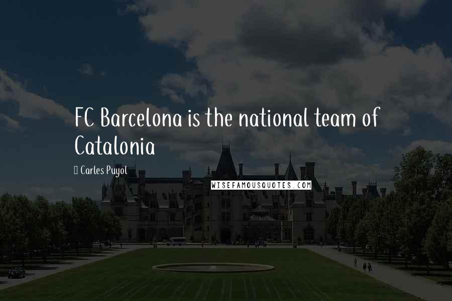 Carles Puyol Quotes: FC Barcelona is the national team of Catalonia