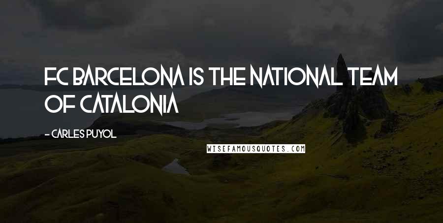 Carles Puyol Quotes: FC Barcelona is the national team of Catalonia