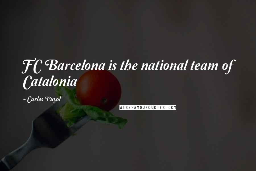 Carles Puyol Quotes: FC Barcelona is the national team of Catalonia