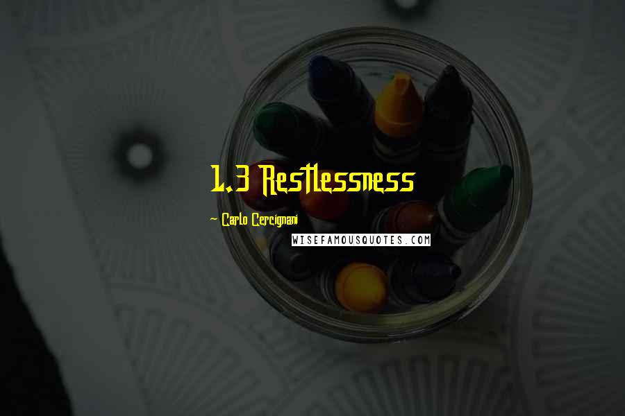 Carlo Cercignani Quotes: 1.3 Restlessness