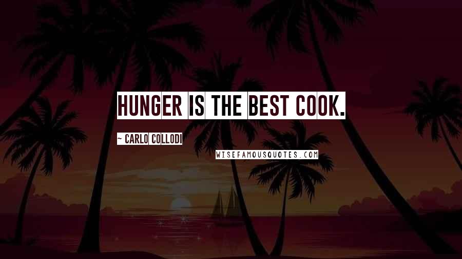 Carlo Collodi Quotes: Hunger is the best cook.