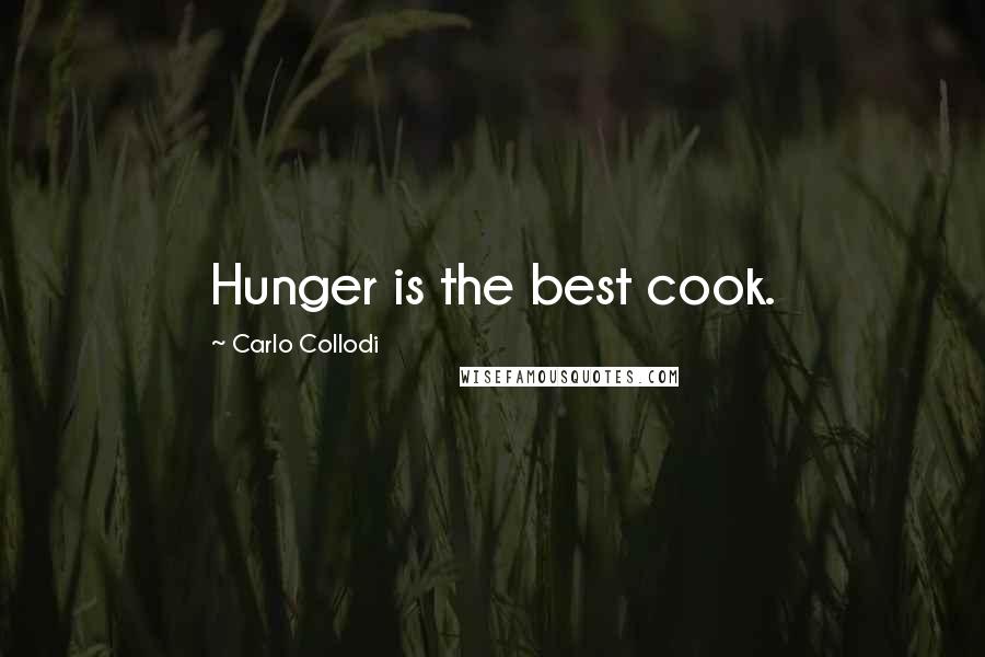 Carlo Collodi Quotes: Hunger is the best cook.