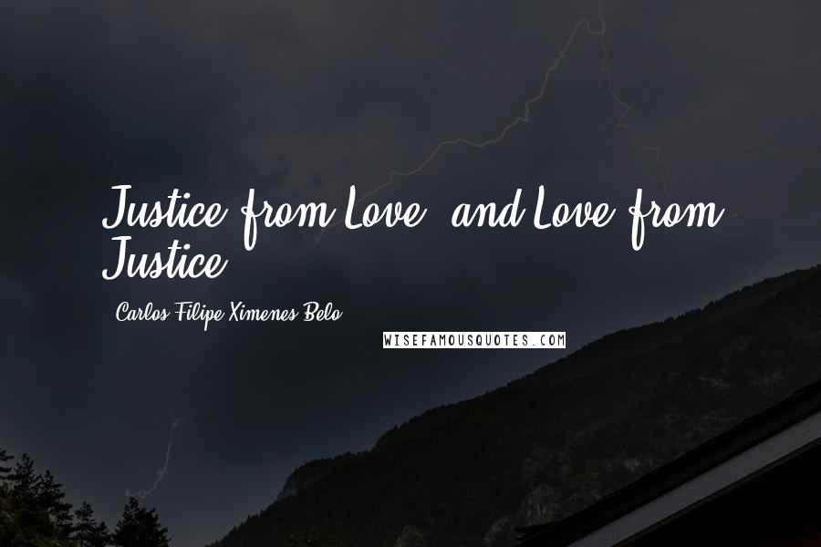Carlos Filipe Ximenes Belo Quotes: Justice from Love, and Love from Justice