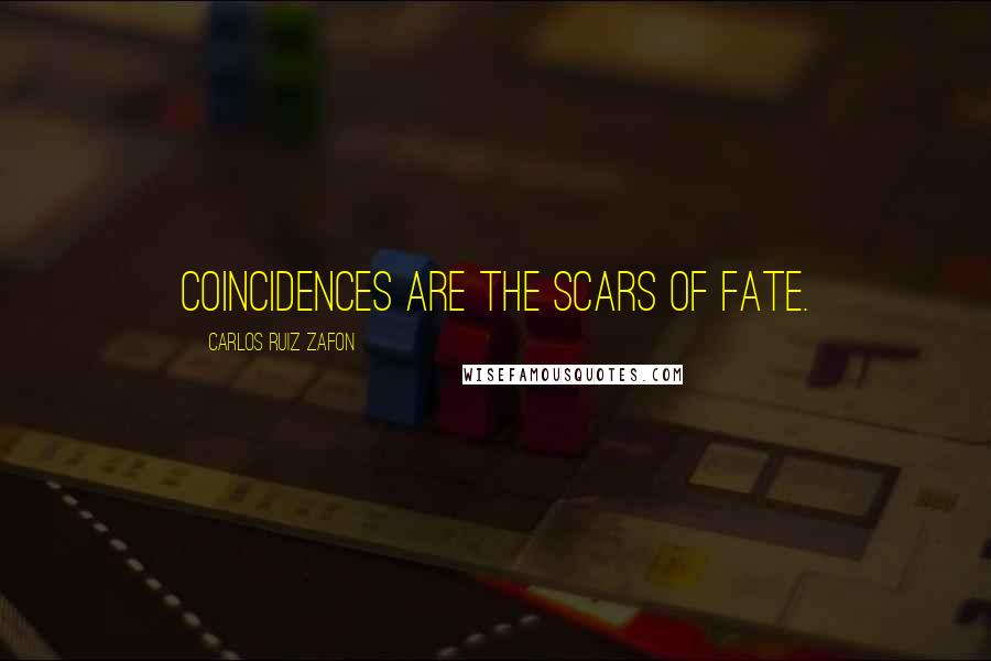 Carlos Ruiz Zafon Quotes: Coincidences are the scars of fate.