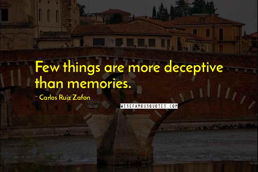 Carlos Ruiz Zafon Quotes: Few things are more deceptive than memories.