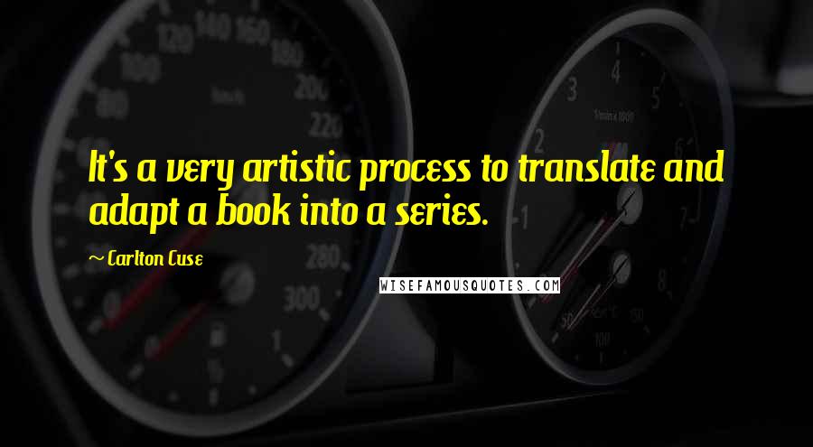 Carlton Cuse Quotes: It's a very artistic process to translate and adapt a book into a series.