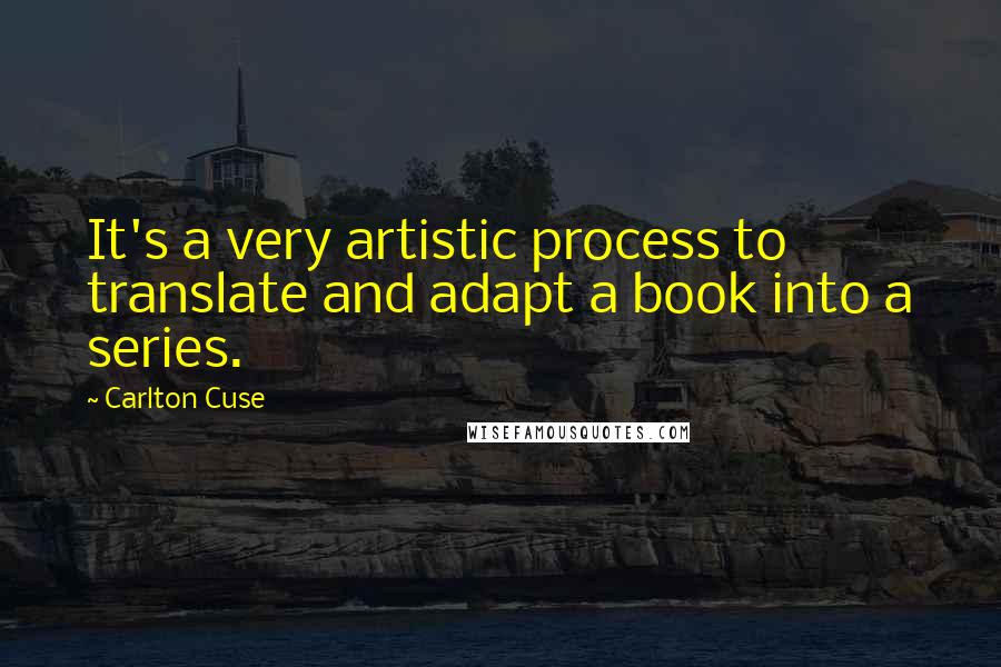 Carlton Cuse Quotes: It's a very artistic process to translate and adapt a book into a series.