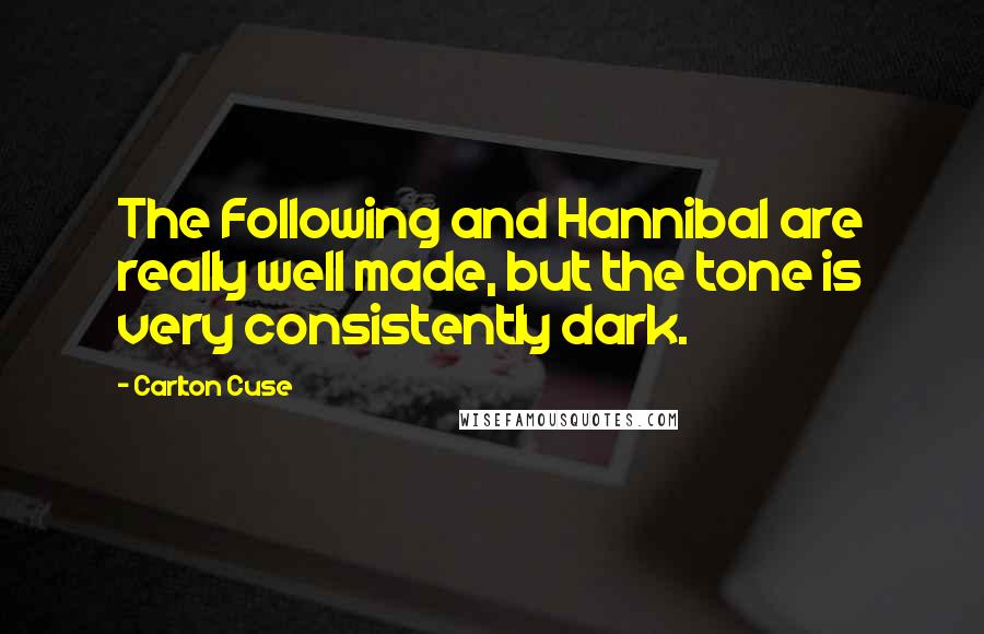 Carlton Cuse Quotes: The Following and Hannibal are really well made, but the tone is very consistently dark.