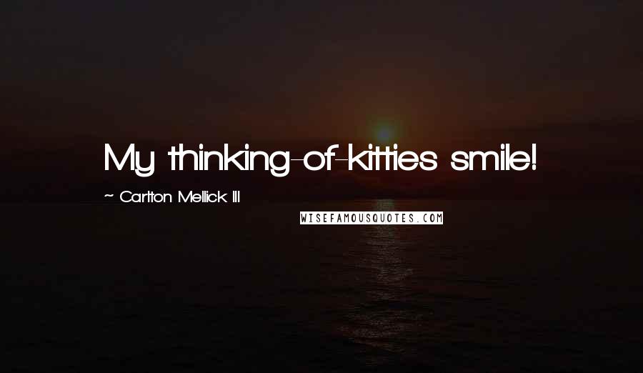 Carlton Mellick III Quotes: My thinking-of-kitties smile!