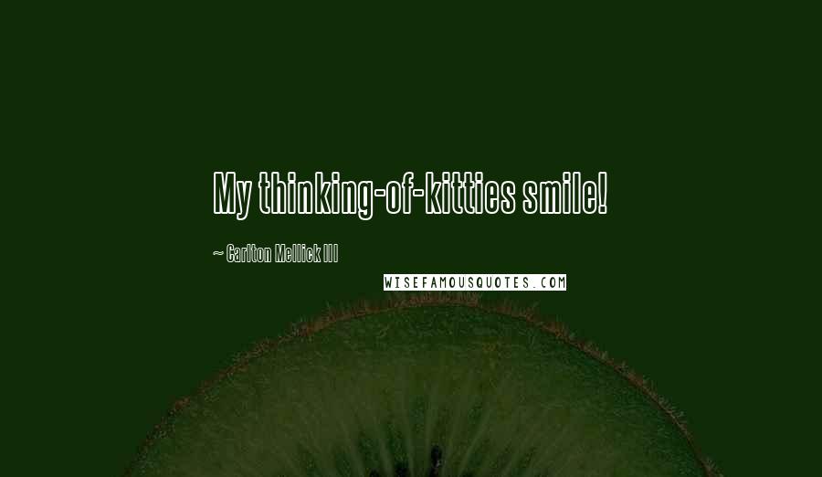 Carlton Mellick III Quotes: My thinking-of-kitties smile!