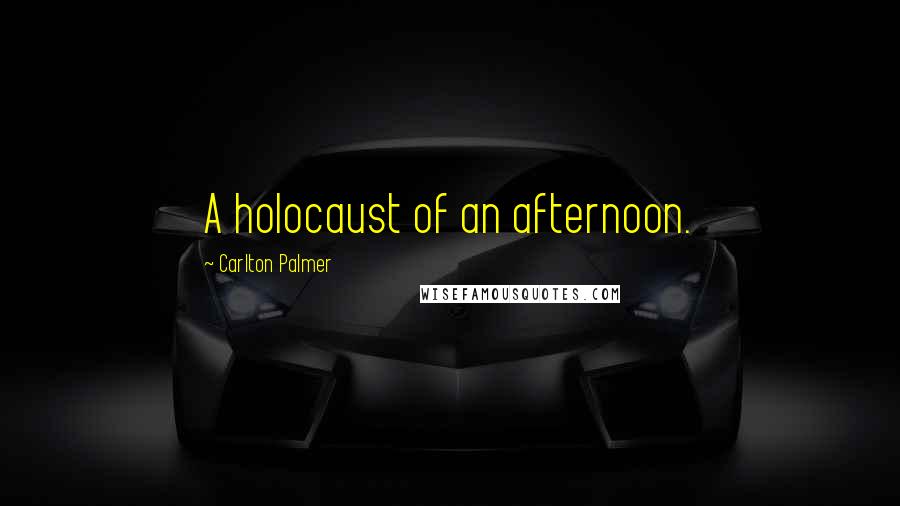 Carlton Palmer Quotes: A holocaust of an afternoon.